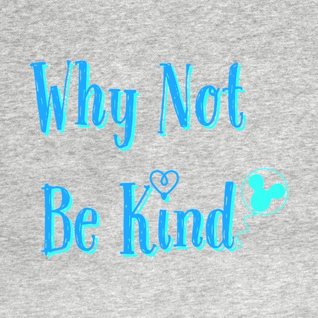 Why Not Be Kind by randomactsofdisneykindness